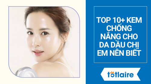 TOP 10+ Kem Chống Nắng Cho Da Dầu 2021 – BẠN NÊN THỬ