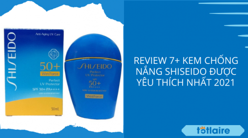 Review 7+ Kem Chống Nắng Shiseido Được Yêu Thích Nhất 2021 